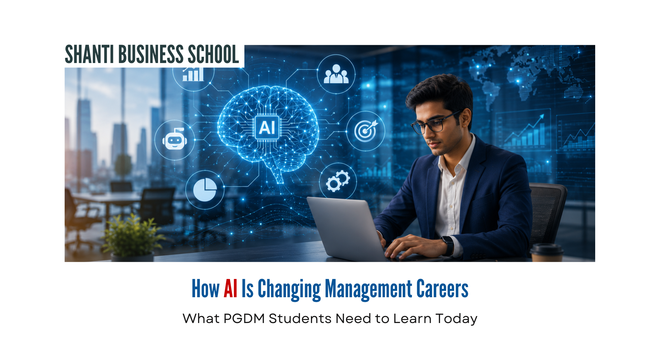 How AI Is Changing Management Careers: What PGDM Students Need to Learn Today